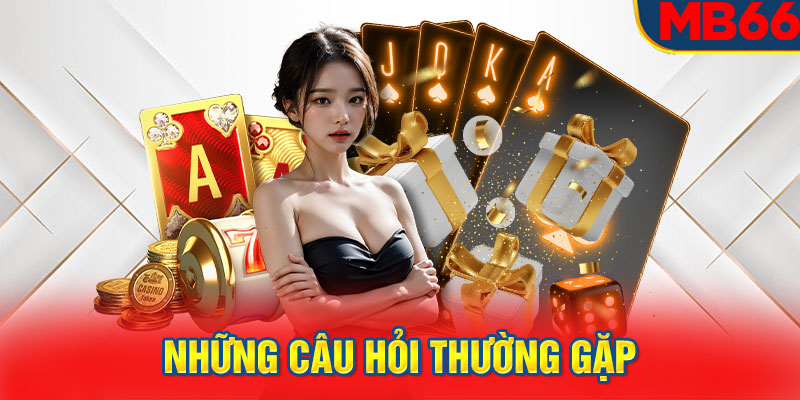 Những câu hỏi thường gặp tại MB66